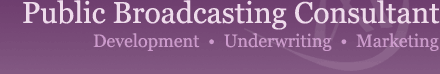 Public Broadcasting Consultant - Development - Underwriting - Marketing